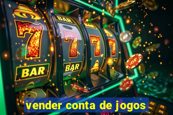 vender conta de jogos